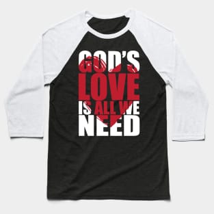 Gods love is all we need Baseball T-Shirt